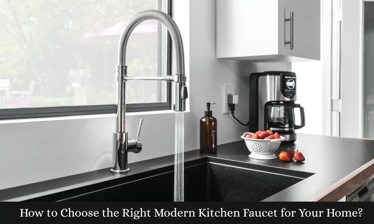 How to Choose the Right Modern Kitchen Faucet for Your Home?