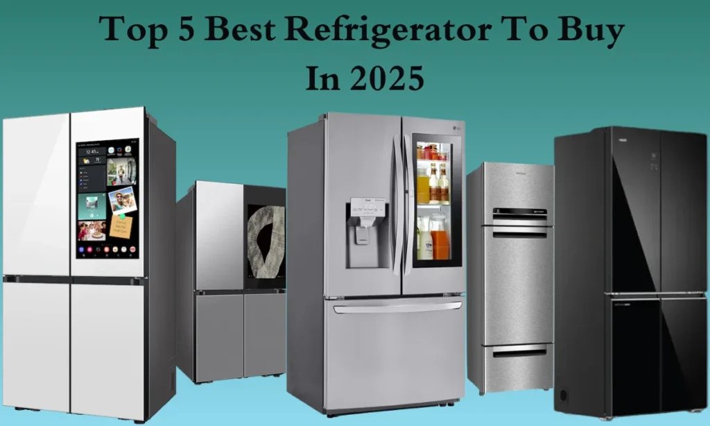 Top 5 Best Refrigerator To Buy In 2025